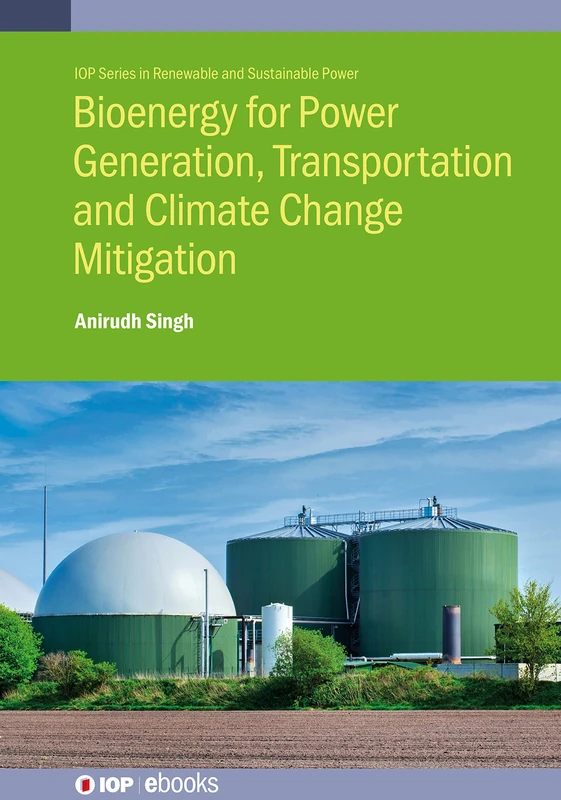 Biomass and Biofuels for Power Generation and Transportation: Present Status and Future Trends (IOP Series in Renewable and Sustainable Power)