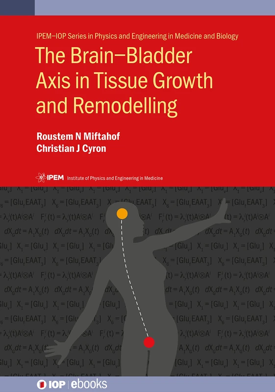 The Brain-Bladder Axis in Tissue Growth and Remodelling (IOP ebooks) (IPEM-IOP Series in Physics and Engineering in Medicine and Biology)