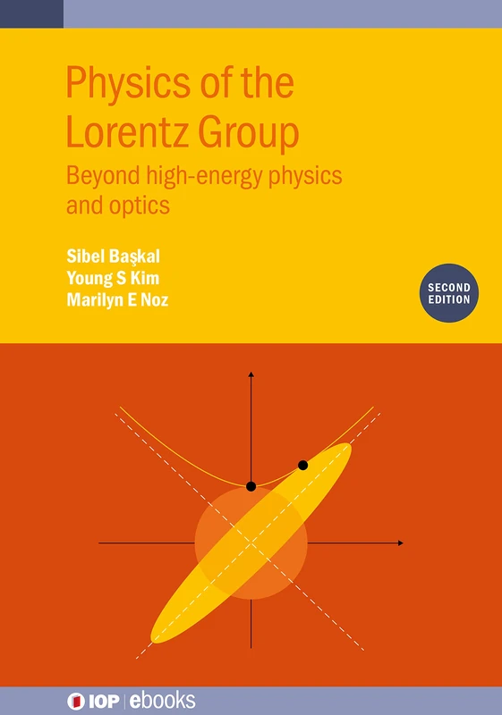 Physics of the Lorentz Group, Second Edition (IOP ebooks): Beyond high-energy physics and optics - Image 1