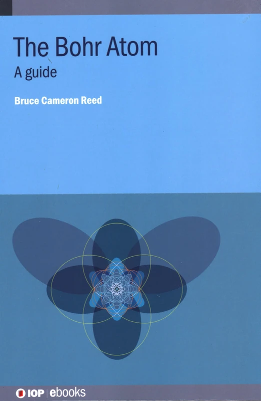 The Bohr Atom: A guide (IOP ebooks)