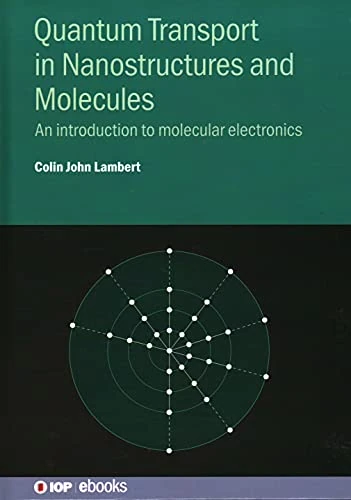 Quantum Transport in Nanostructures and Molecules: An introduction to molecular electronics (IOP ebooks)