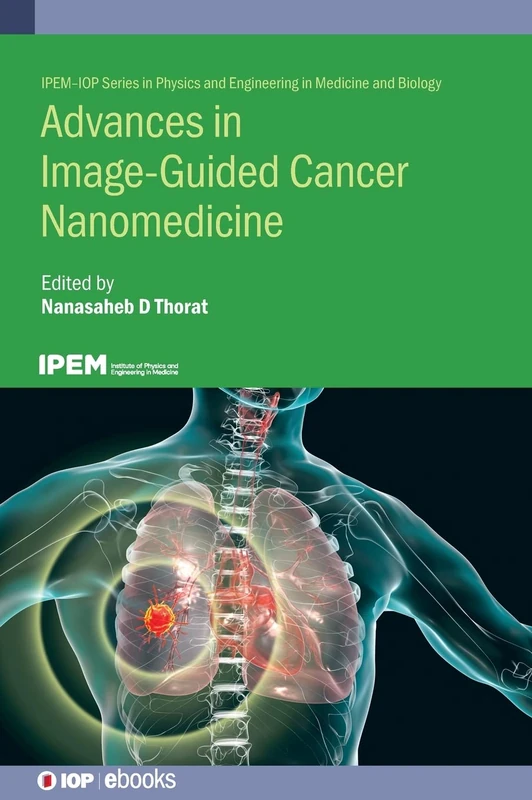 Advances in Image-Guided Cancer Nanomedicine (IPEM-IOP Series in Physics and Engineering in Medicine and Biology)