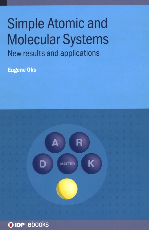 Simple Atomic and Molecular Systems: New results and applications (IOP ebooks)