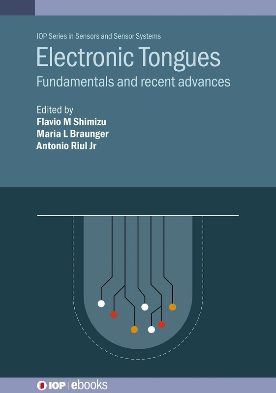 Electronic Tongues: Fundamentals and Recent Advances (IOP ebooks) (IOP Series in Sensors and Sensor Systems)