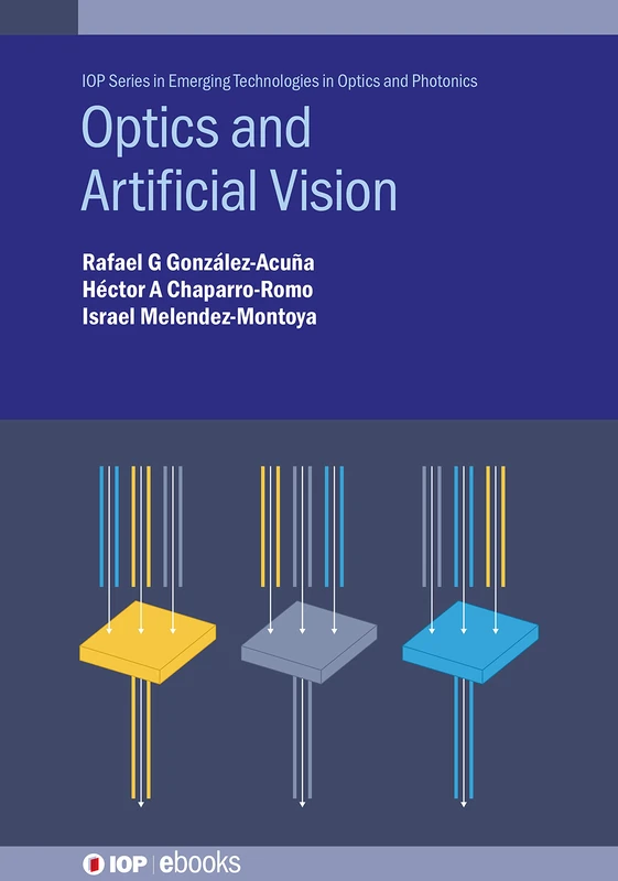 Optics and Artificial Vision (IOP Series in Emerging Technologies in Optics and Photonics) (IOP ebooks)