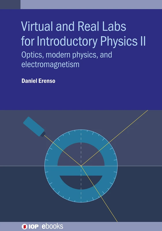 Virtual and Real Labs for Introductory Physics II: Optics, Modern Physics, and Electromagnetism (IOP ebooks)