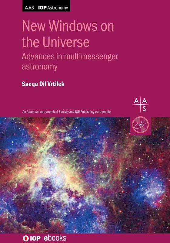 New Windows on the Universe: Advances in multimessenger astronomy (IOP ebooks)