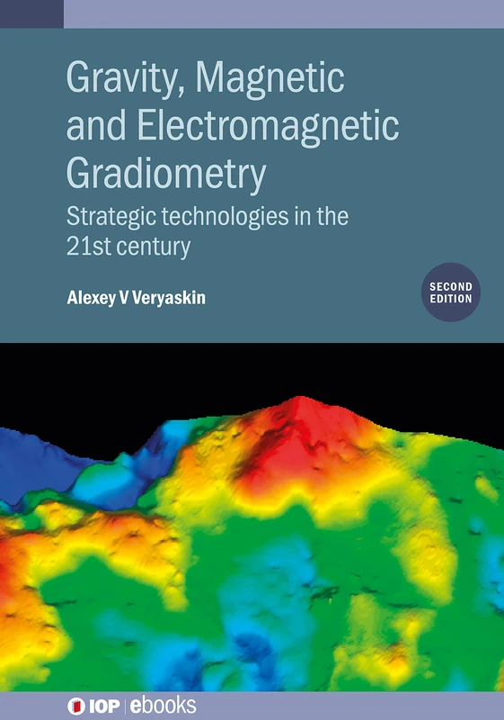 Gravity, Magnetic and Electromagnetic Gradiometry (Second Edition): Strategic technologies in the 21st century (IOP ebooks)