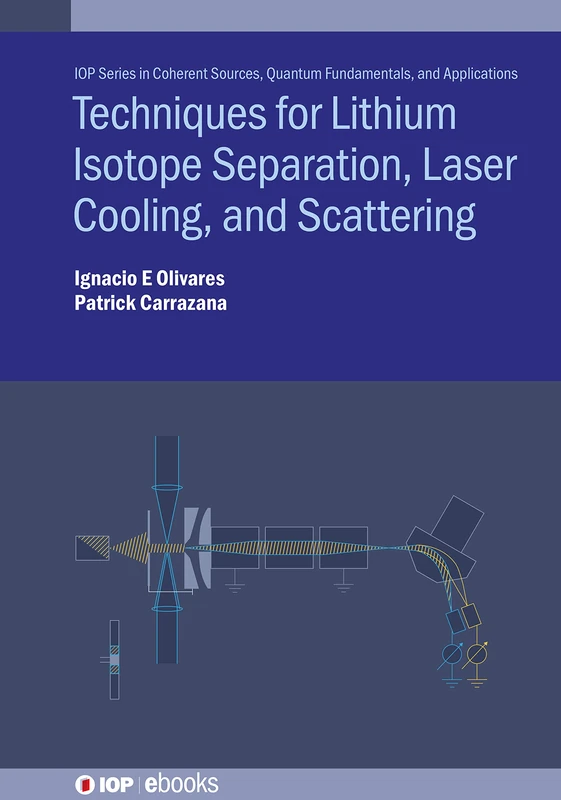 Techniques for Lithium Isotope Separation, Laser Cooling, and Scattering: Experimental Techniques (IOP ebooks)