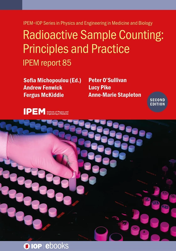 Radioactive Sample Counting: Principles and Practice, Second edition: IPEM report 85 (IPEM-IOP Series in Physics and Engineering in Medicine and Biology) (IOP ebooks)