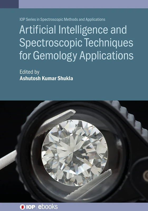 Artificial Intelligence and Spectroscopic Techniques for Gemology Applications (IOP Series in Spectroscopic Methods and Applications)