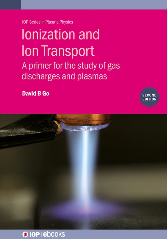 Ionization and Ion Transport (Second Edition): A primer for the study of gas discharges and plasmas (IOP ebooks)
