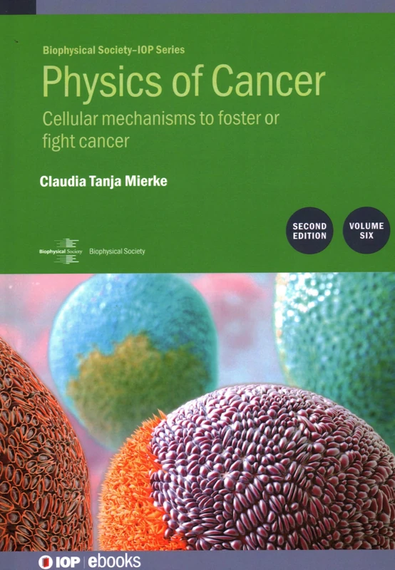 Physics of Cancer, Volume 6 (Second Edition): Cellular mechanisms to foster or fight cancer (Biophysical Society-IOP Series)