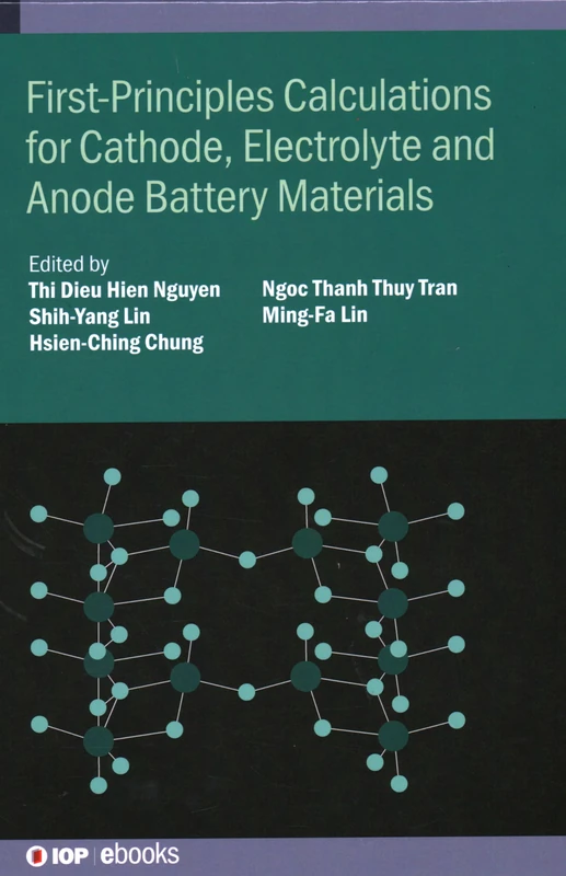 First-Principles Calculations for Cathode, Electrolyte and Anode Battery Materials (IOP ebooks)