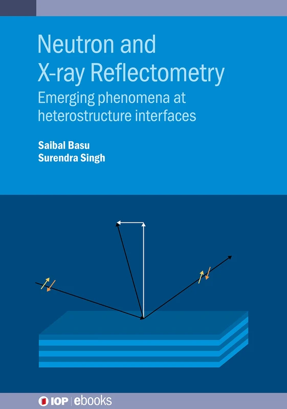Neutron and X-ray Reflectometry: Emerging phenomena at heterostructure interfaces (IOP ebooks)