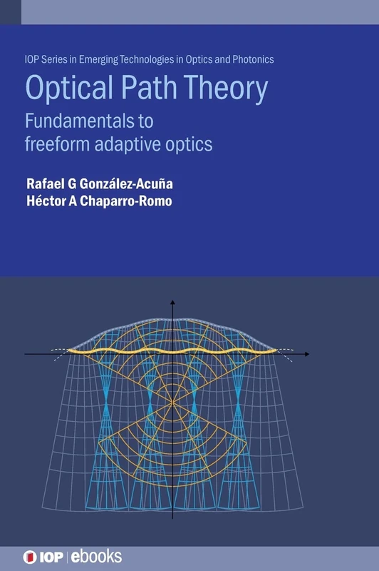 Optical Path Theory: Fundamentals to Freeform Adaptive Optics (IOP Series in Emerging Technologies in Optics and Photonics)