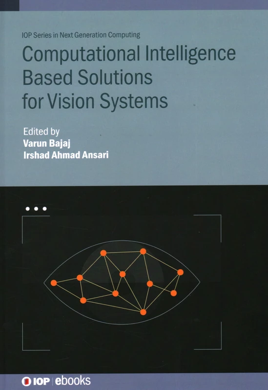 Computational Intelligence Based Solutions for Vision Systems (IOP Series in Next Generation Computing)