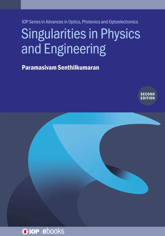 Singularities in Physics and Engineering (Second Edition) (IOP Series in Advances in Optics, Photonics and Optoelectronics)