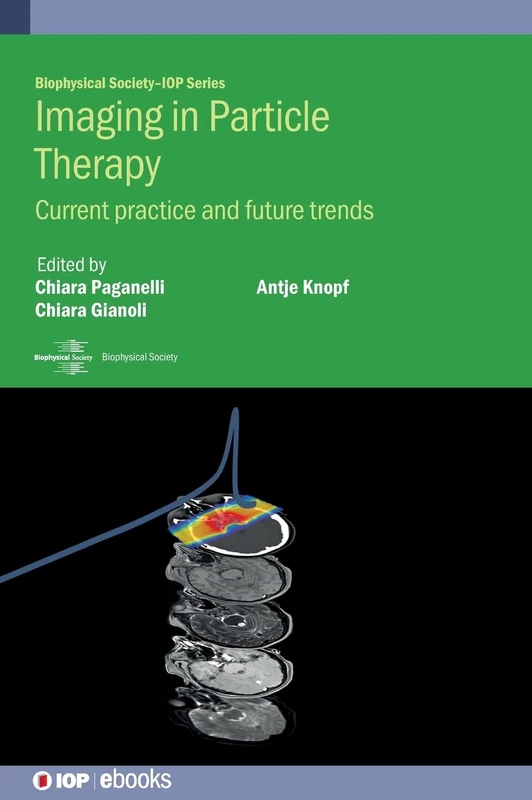 Imaging in Particle Therapy: Current practice and future trends (Biophysical Society-IOP Series)