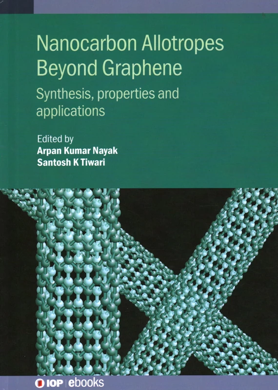 Nanocarbon Allotropes Beyond Graphene: Synthesis, properties and applications (IOP ebooks)