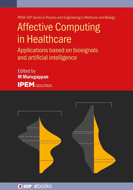 Affective Computing in Healthcare: Applications based on biosignals and artificial intelligence (IPEM-IOP Series in Physics and Engineering in Medicine and Biology)