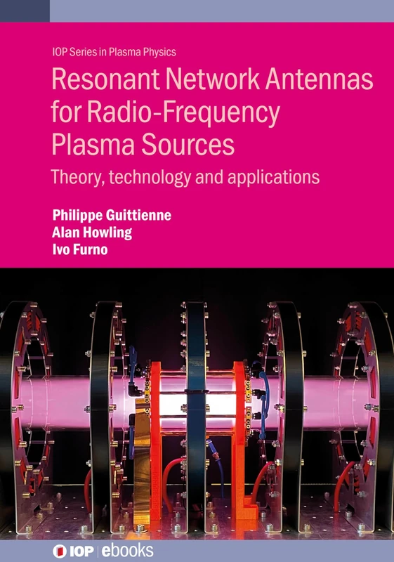 Resonant Network Antennas for Radio-Frequency Plasma Sources: Theory, technology and applications (IOP ebooks)