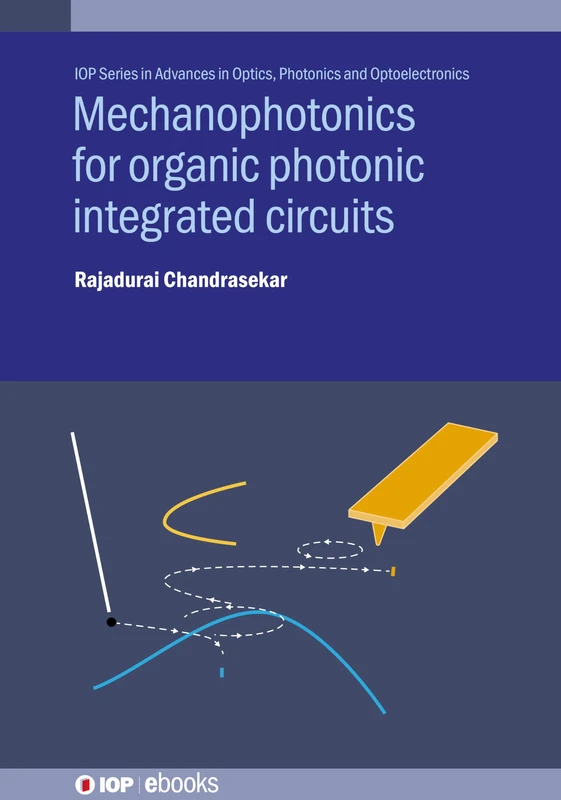 Mechanophotonics for Organic Photonic Integrated Circuits (IOP Series in Advances in Optics, Photonics and Optoelectronics)