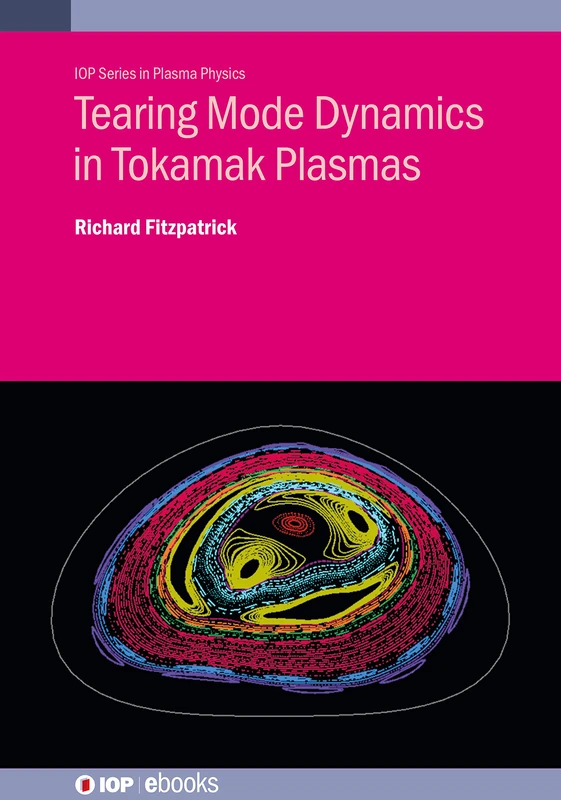 Tearing Mode Dynamics in Tokamak Plasmas (IOP Series in Plasma Physics)
