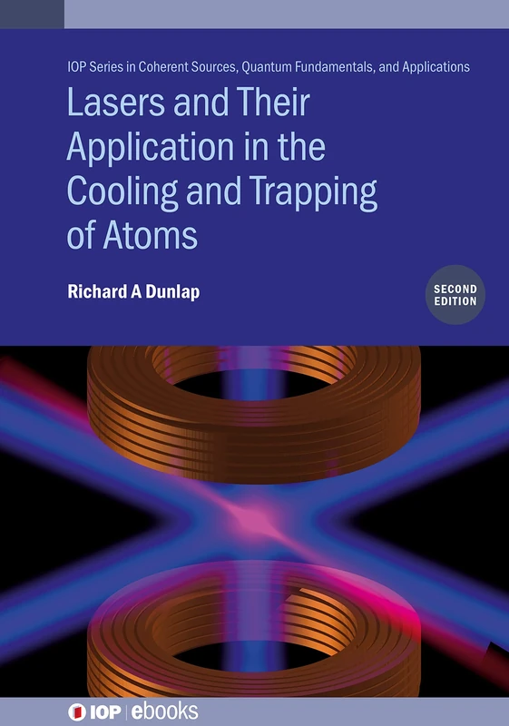 Lasers and Their Application in the Cooling and Trapping of Atoms (Second Edition) (IOP ebooks)