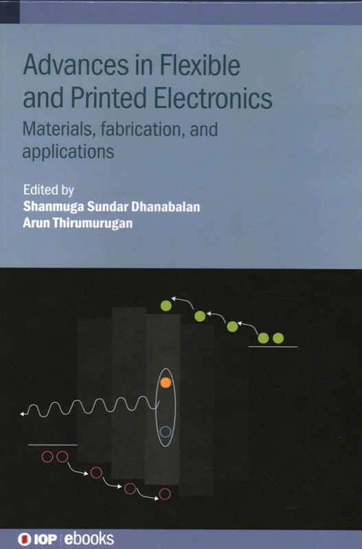 Advances in Flexible and Printed Electronics: Materials, fabrication, and applications (IOP ebooks)