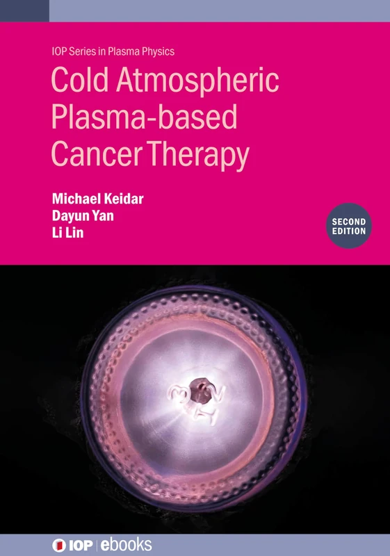 Cold Atmospheric Plasma-based Cancer Therapy (Second Edition) (IOP Series in Plasma Physics)