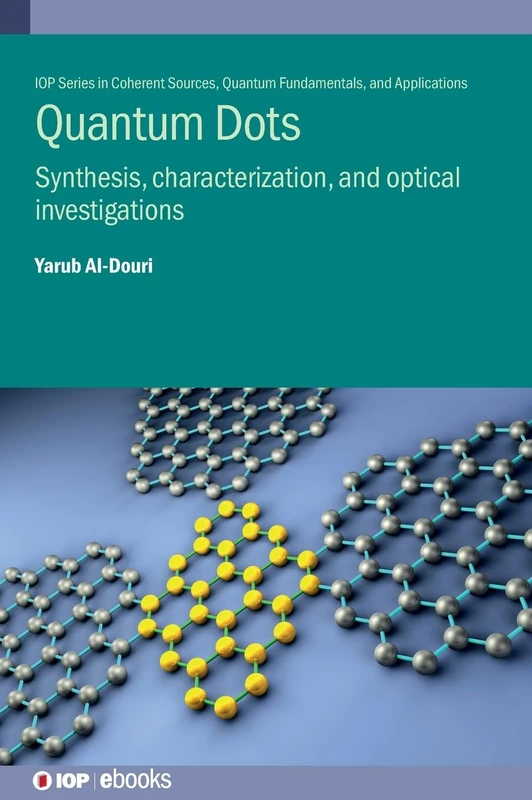 Quantum Dots: Synthesis, Characterisation, and Optical Investigations (IOP Series in Coherent Sources, Quantum Fundamentals, and Applications) (IOP ebooks)