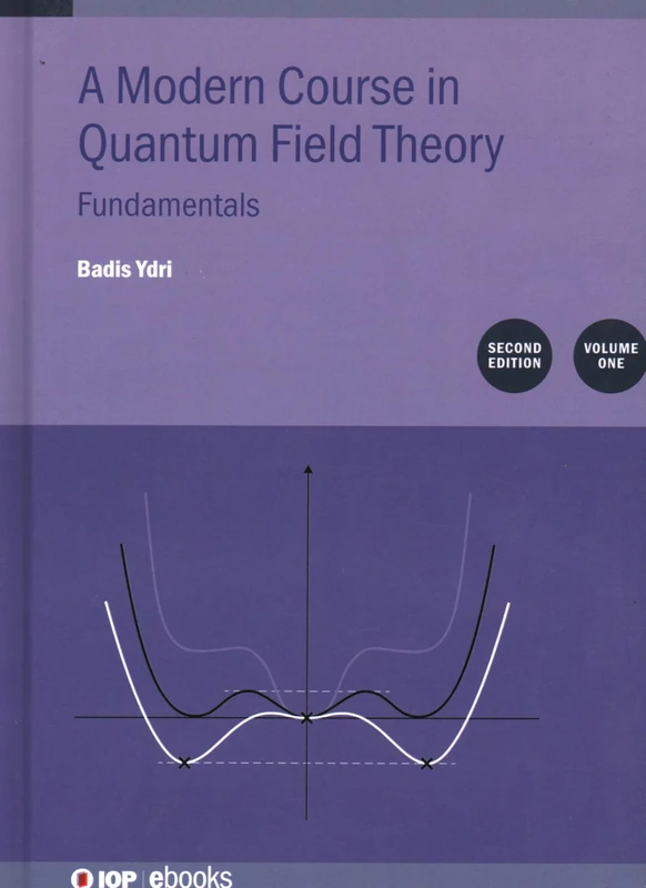 A Modern Course in Quantum Field Theory Second Edition, Volume 1: Fundamentals (IOP ebooks)