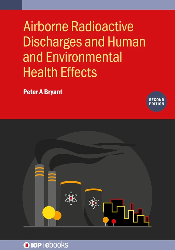 Airborne Radioactive Discharges and Human and Environmental Health Effects, Second Edition (IOP ebooks)