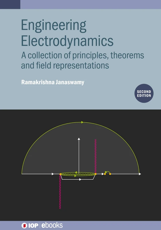 Engineering Electrodynamics, Second Edition: A Collection of Principles, Theorems and Field Representations (IOP ebooks)