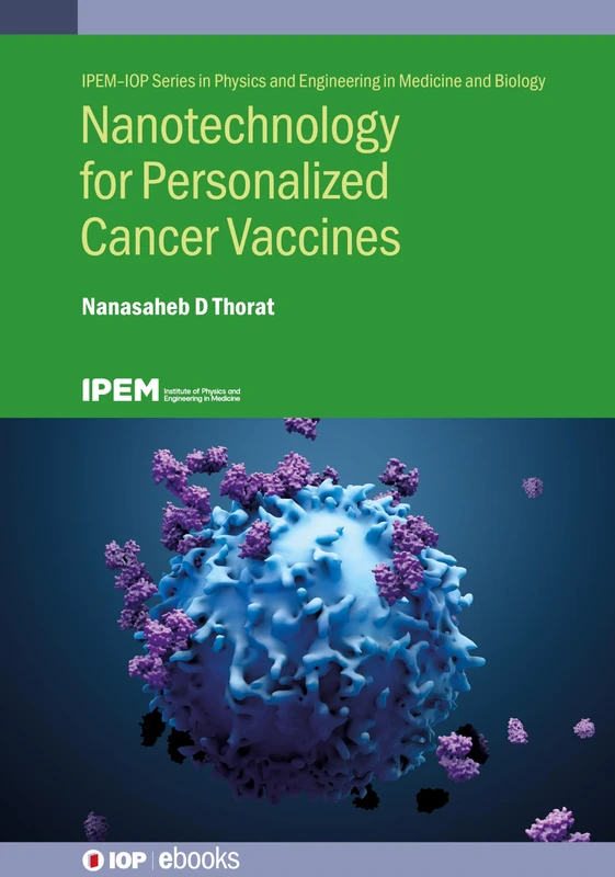 Nanotechnology for Personalized Cancer Vaccines (IPEM-IOP Series in Physics and Engineering in Medicine and Biology)