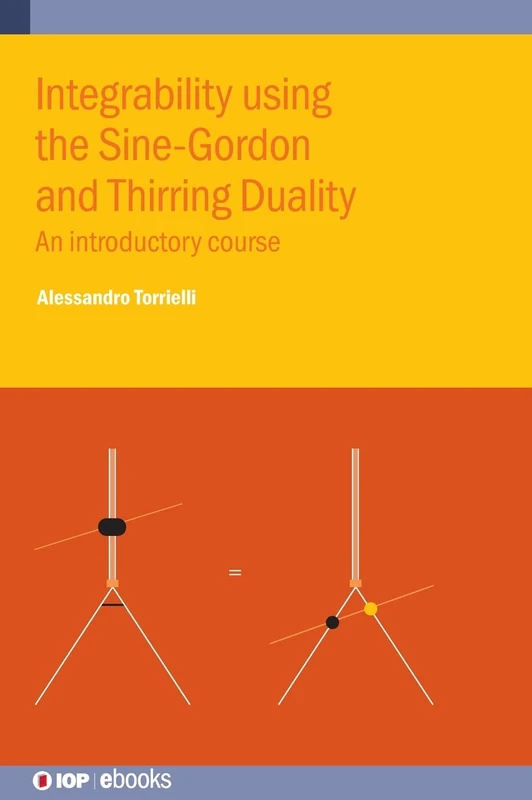 Integrability using the Sine-Gordon and Thirring Duality: An introductory course (IOP ebooks)