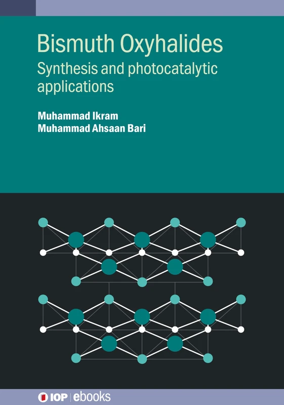 Bismuth Oxyhalides: Synthesis and photocatalytic applications (IOP ebooks)
