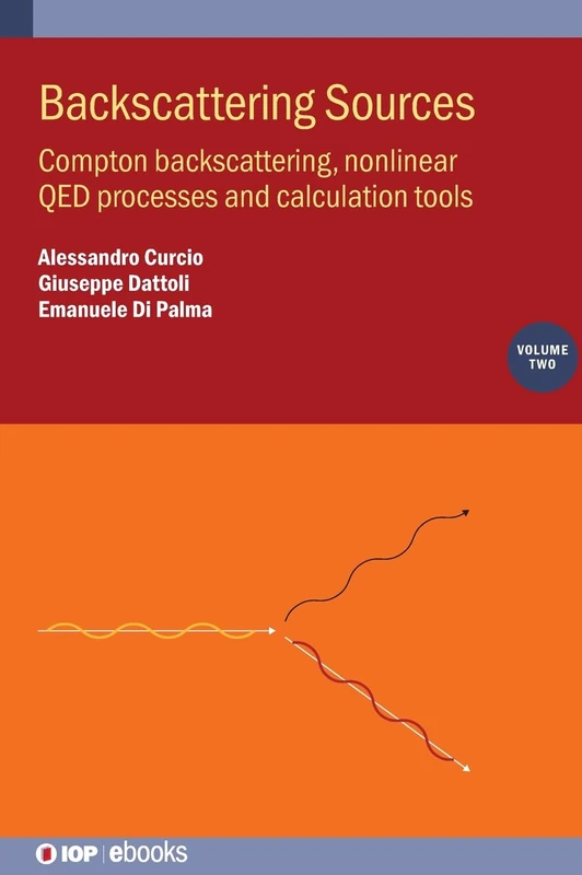 Backscattering Sources, Volume 2: Compton backscattering, nonlinear QED processes and calculation tools (IOP ebooks)