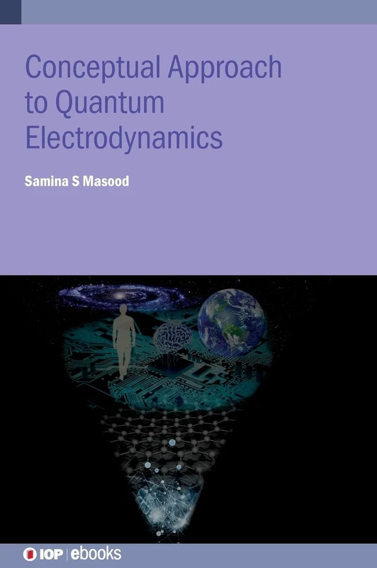 Conceptual Approach to Quantum Electrodynamics and Applications: A student guide (IOP ebooks)