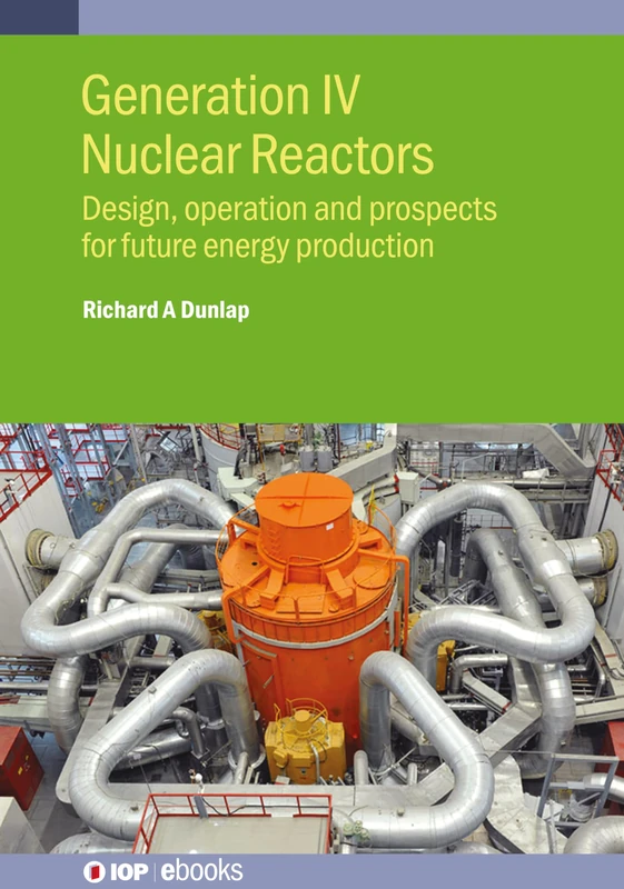 Generation IV Nuclear Fission Reactors: Design, operation and prospects for future energy production (IOP ebooks) - Image 1