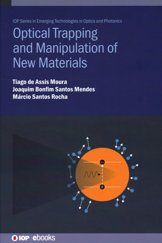 Optical Trapping and Manipulation of New Materials (IOP Series in Emerging Technologies in Optics and Photonics)