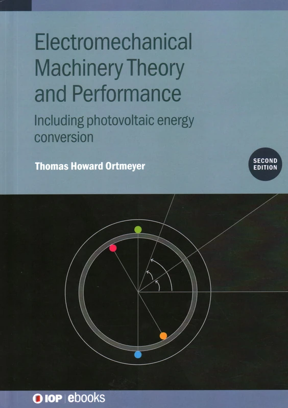 Electromechanical Machinery Theory and Performance (Second Edition): Including photovoltaic energy conversion (IOP ebooks)