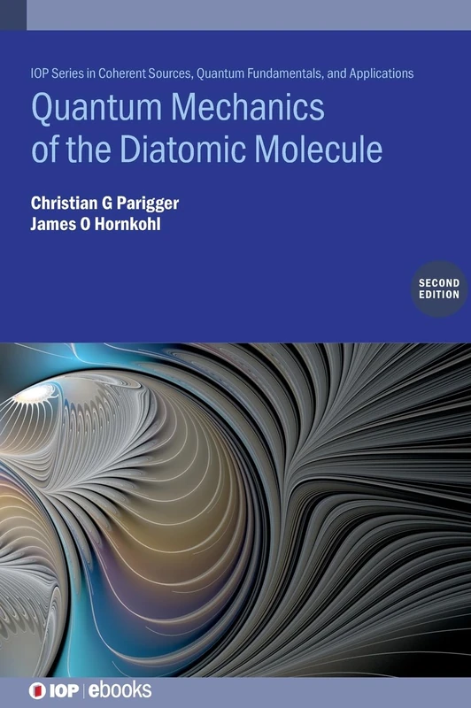 Quantum Mechanics of the Diatomic Molecule (Second Edition) (IOP Series in Coherent Sources, Quantum Fundamentals, and Applications)