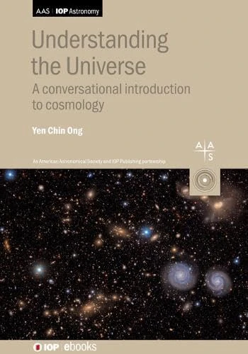 Understanding the Universe: An Introduction to Cosmology (AAS-IOP Astronomy): A conversational introduction to cosmology (IOP ebooks)