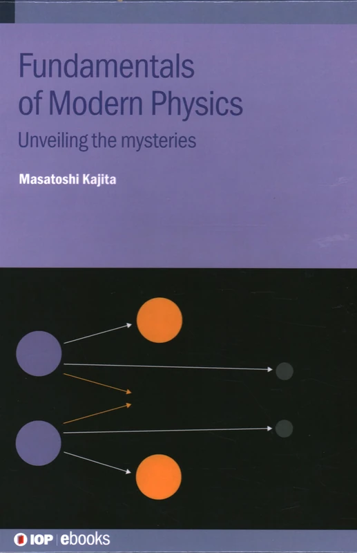 Fundamentals of Modern Physics: Unveiling the mysteries (IOP ebooks)