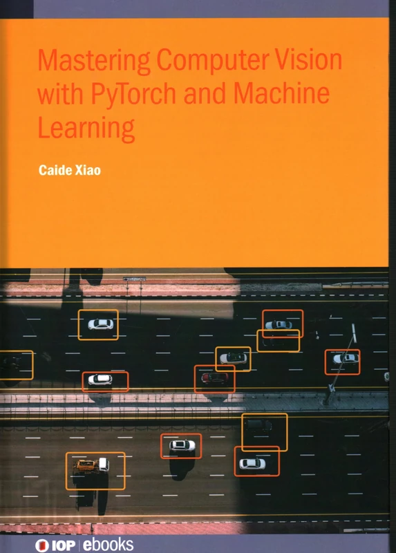 Mastering Computer Vision with PyTorch and Machine Learning (IOP ebooks) - Image 1