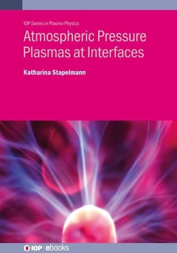 Atmospheric Pressure Plasmas at Interfaces (IOP ebooks)