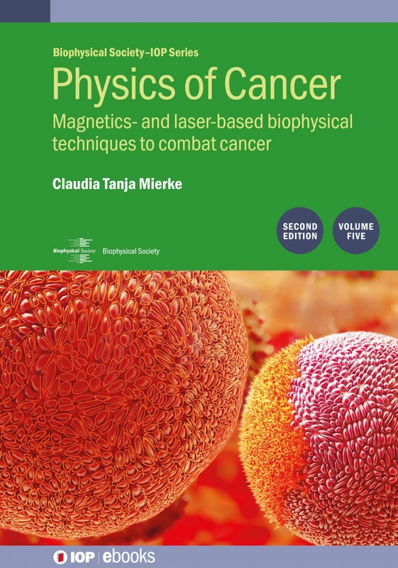 Physics of Cancer, Volume 5 (Second Edition): Magnetics- and laser-based biophysical techniques to combat cancer (IOP ebooks)