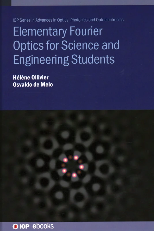 Elementary Fourier Optics for Science and Engineering Students (IOP Series in Advances in Optics, Photonics and Optoelectronics)